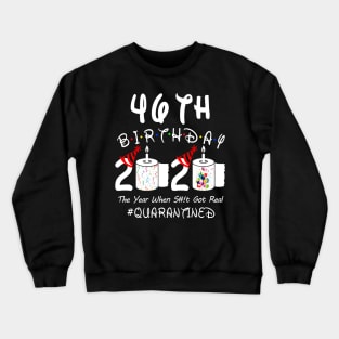 46th Birthday 2020 The Year When Shit Got Real Quarantined Crewneck Sweatshirt